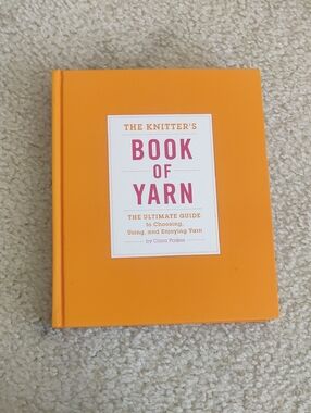 The Knitter's Book of Yarn: The Ultimate Guide to Choosing, Using, and Enjoying
